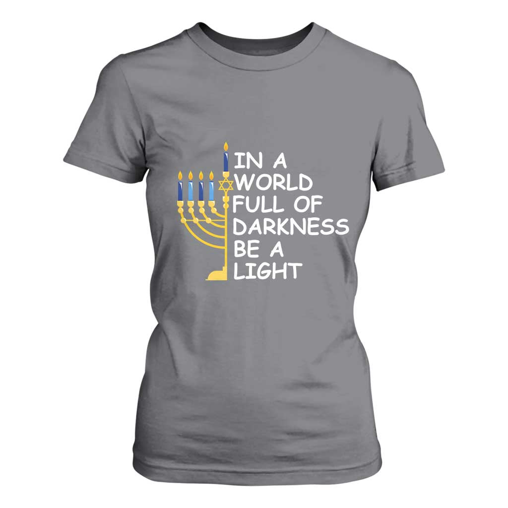 Funny Hanukkah T Shirt For Women In A World Full Of Darkness Be A Light Menorah TS11 Charcoal Print Your Wear