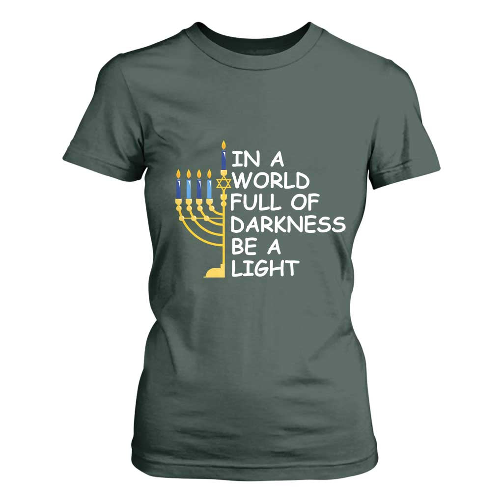 Funny Hanukkah T Shirt For Women In A World Full Of Darkness Be A Light Menorah TS11 Dark Forest Green Print Your Wear