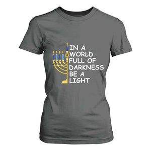 Funny Hanukkah T Shirt For Women In A World Full Of Darkness Be A Light Menorah TS11 Dark Heather Print Your Wear