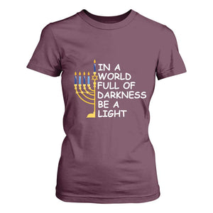 Funny Hanukkah T Shirt For Women In A World Full Of Darkness Be A Light Menorah TS11 Maroon Print Your Wear