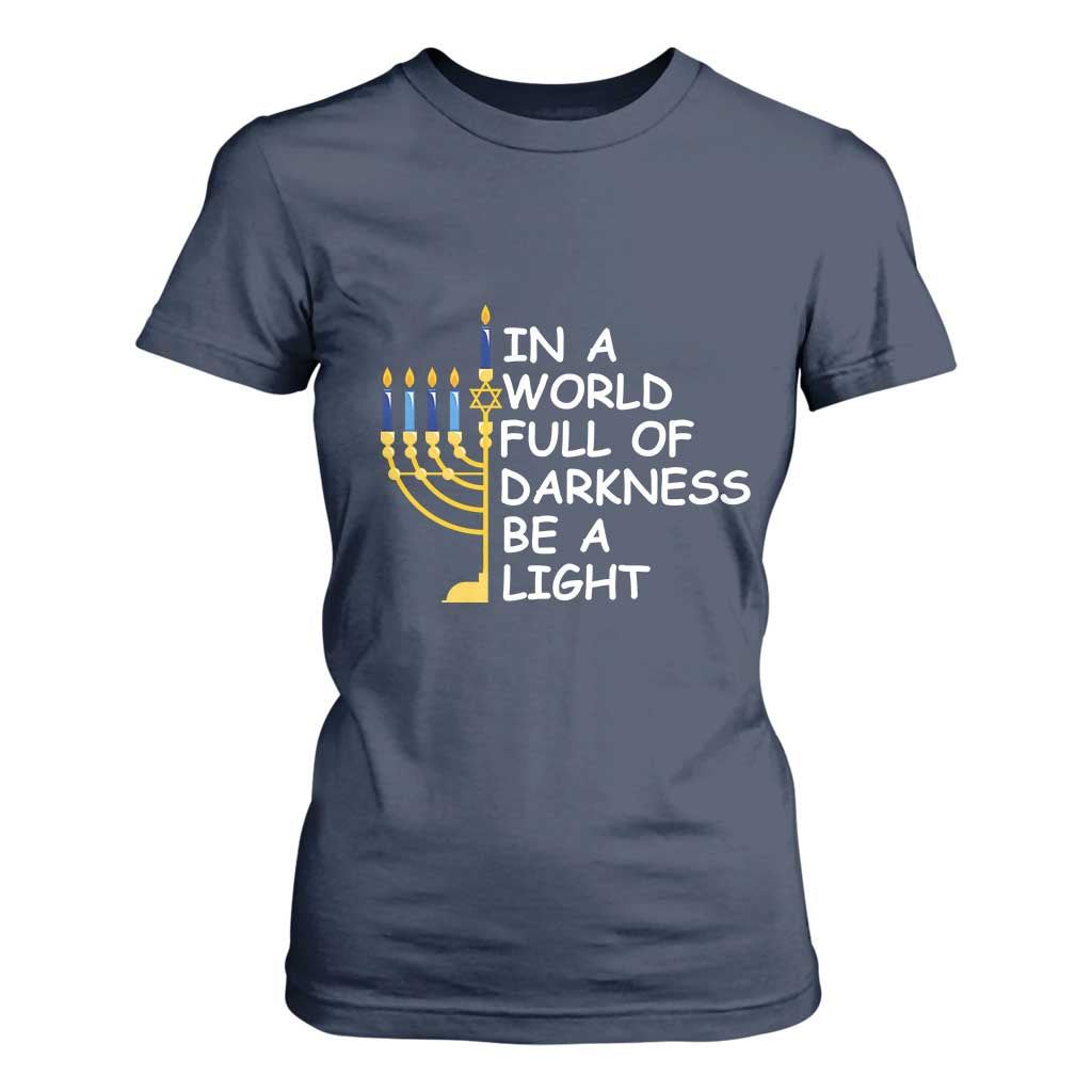 Funny Hanukkah T Shirt For Women In A World Full Of Darkness Be A Light Menorah TS11 Navy Print Your Wear