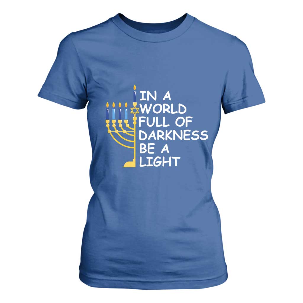 Funny Hanukkah T Shirt For Women In A World Full Of Darkness Be A Light Menorah TS11 Royal Blue Print Your Wear