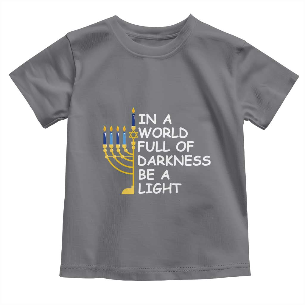 Funny Hanukkah Toddler T Shirt In A World Full Of Darkness Be A Light Menorah TS11 Charcoal Print Your Wear