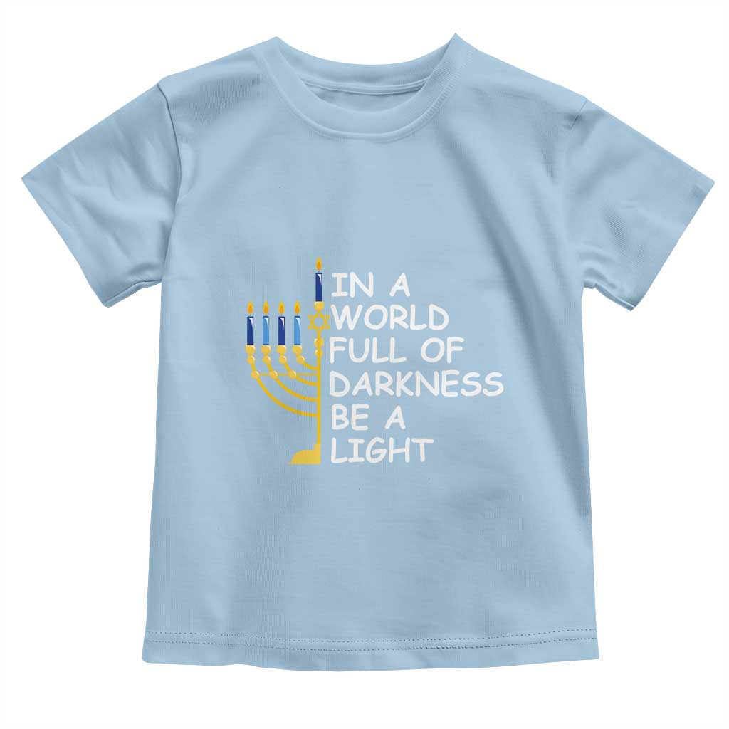 Funny Hanukkah Toddler T Shirt In A World Full Of Darkness Be A Light Menorah TS11 Light Blue Print Your Wear