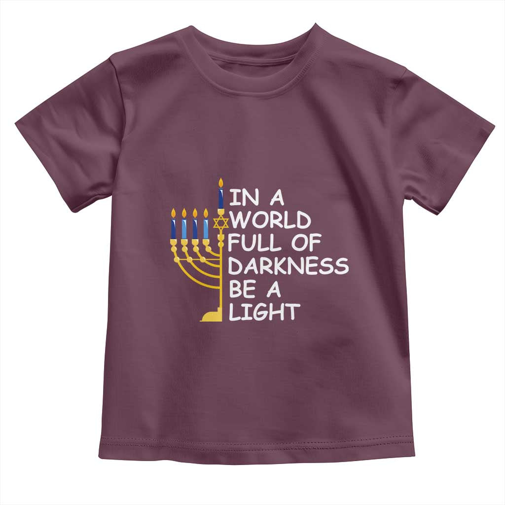 Funny Hanukkah Toddler T Shirt In A World Full Of Darkness Be A Light Menorah TS11 Maroon Print Your Wear