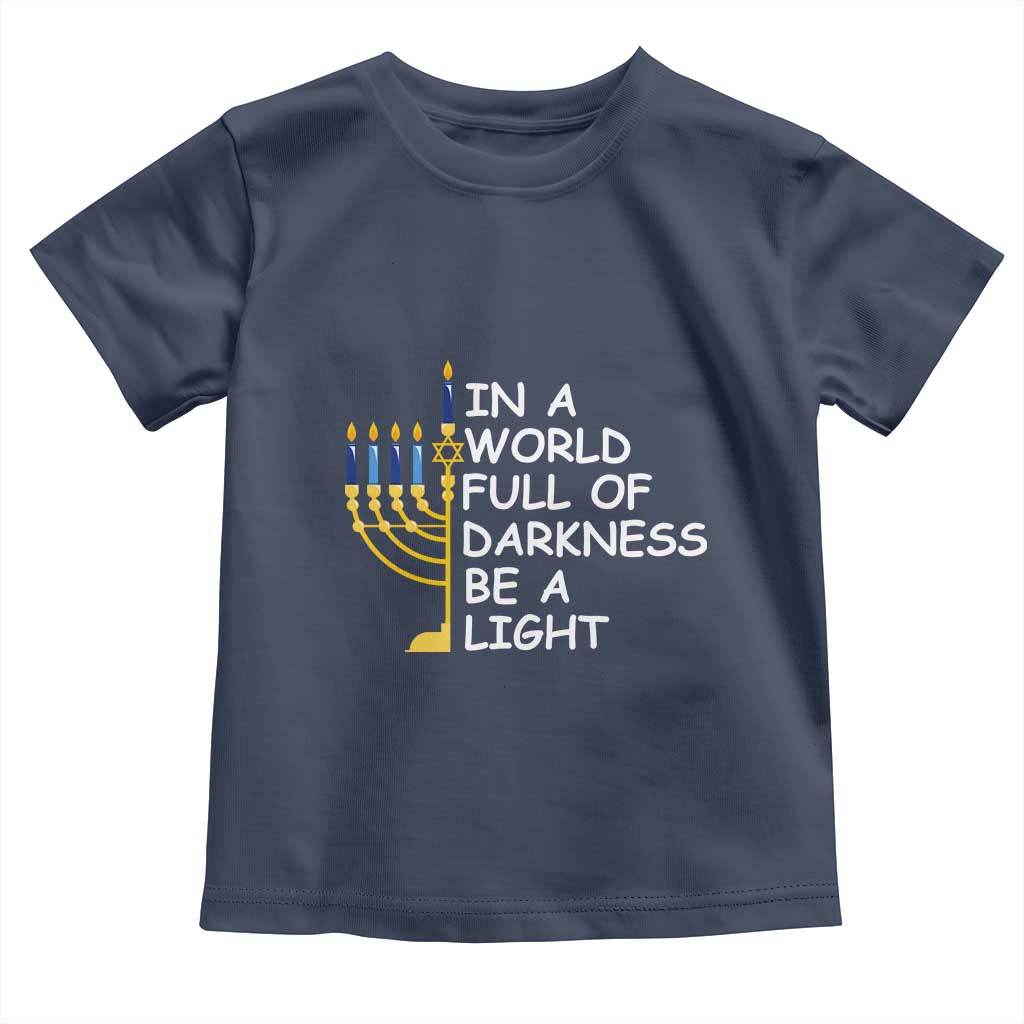 Funny Hanukkah Toddler T Shirt In A World Full Of Darkness Be A Light Menorah TS11 Navy Print Your Wear