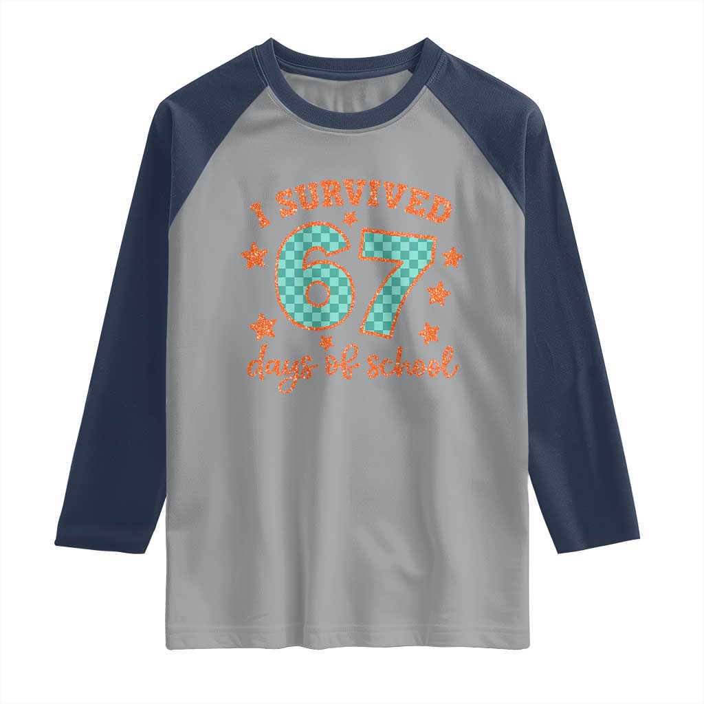 I Survived 67 Days Of School Raglan Shirt Six Seven Meme Student Teacher Faux Glitter TS11 Sport Gray Navy Print Your Wear