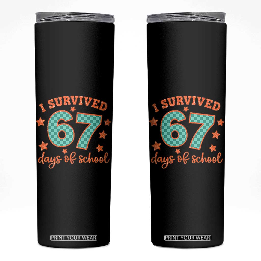 I Survived 67 Days Of School Skinny Tumbler Six Seven Meme Student Teacher Faux Glitter TS11 Black Print Your Wear
