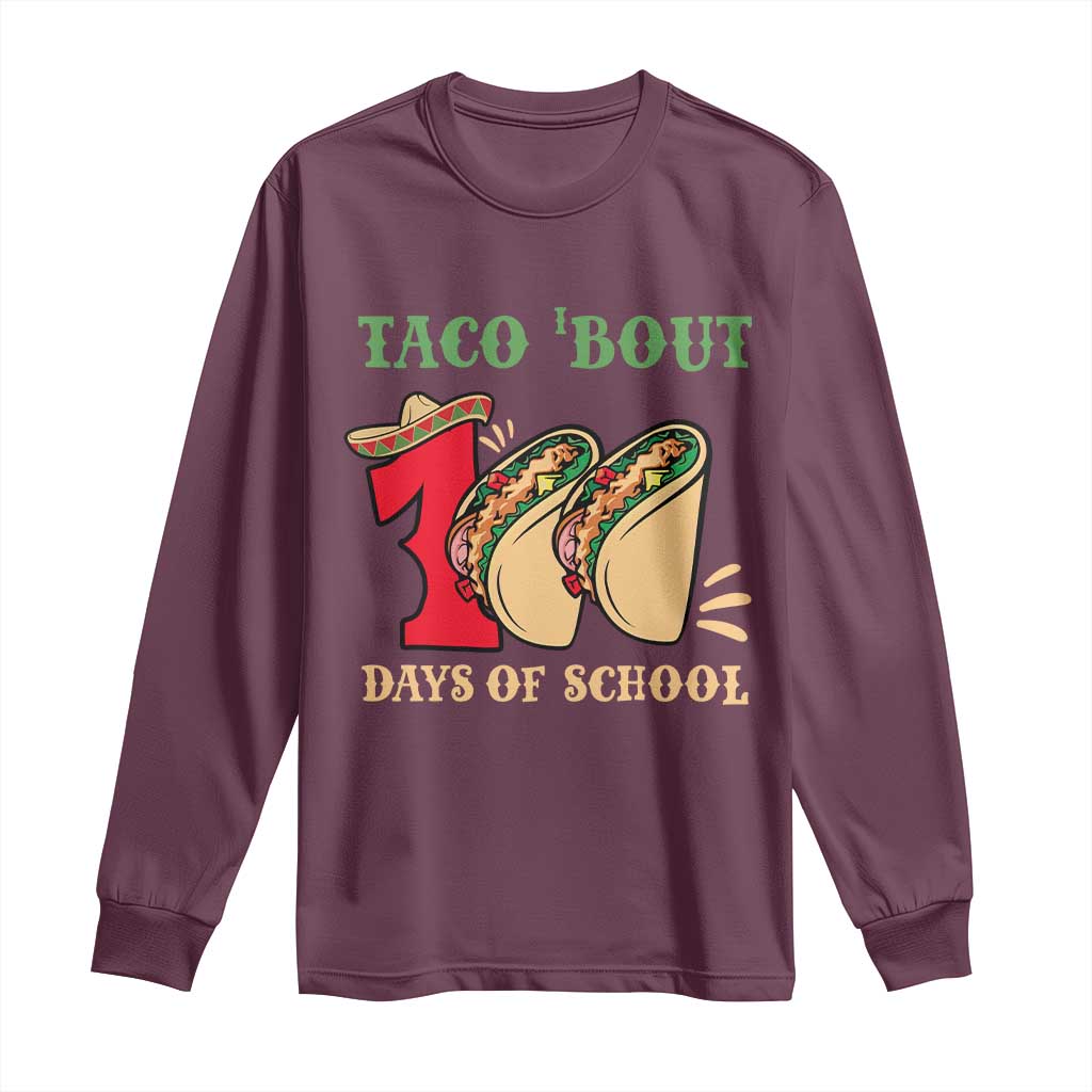 Funny Taco 'Bout 100 Days Of School Long Sleeve Shirt Sombrero Mexican Teachers TS11 Maroon Print Your Wear