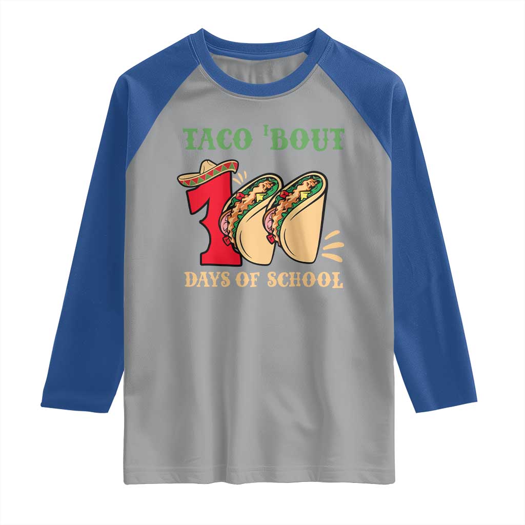 Funny Taco 'Bout 100 Days Of School Raglan Shirt Sombrero Mexican Teachers TS11 Sport Gray Royal Print Your Wear