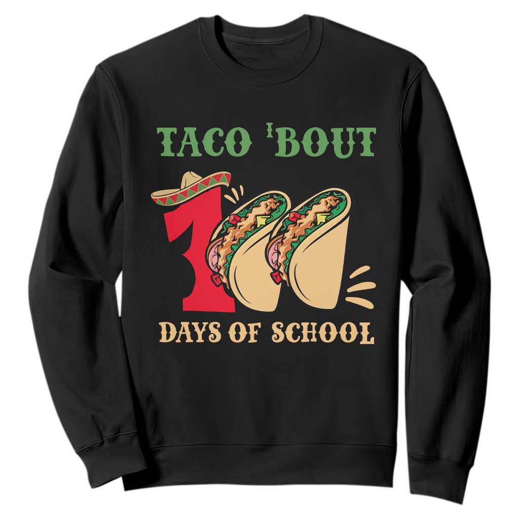 Funny Taco 'Bout 100 Days Of School Sweatshirt Sombrero Mexican Teachers TS11 Black Print Your Wear
