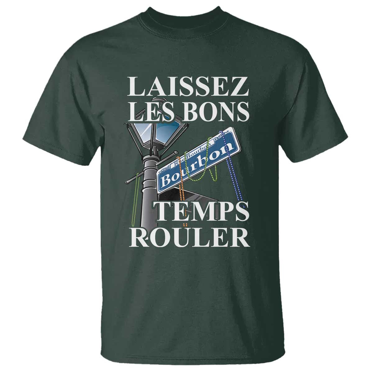Funny Mardi Gras Laissez Les Bons Temps Rouler T Shirt Bourbon Street Sign TS11 Dark Forest Green Print Your Wear