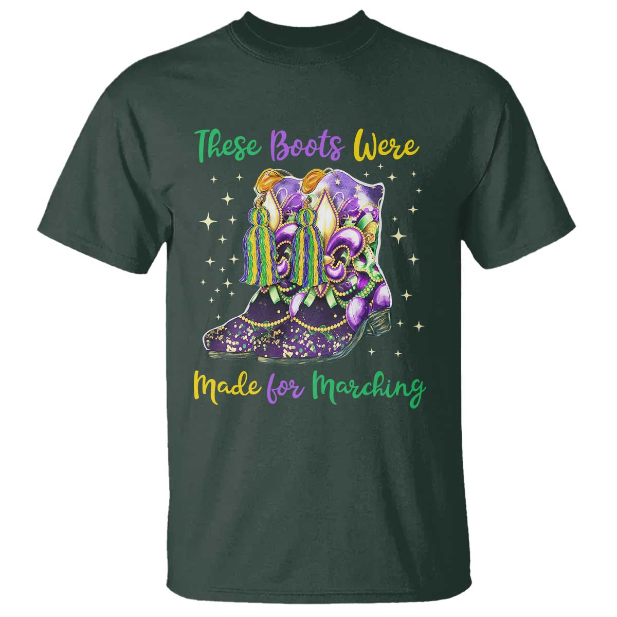 Funny Mardi Gras T Shirt These Boots Were Made For Marching TS11 Dark Forest Green Print Your Wear