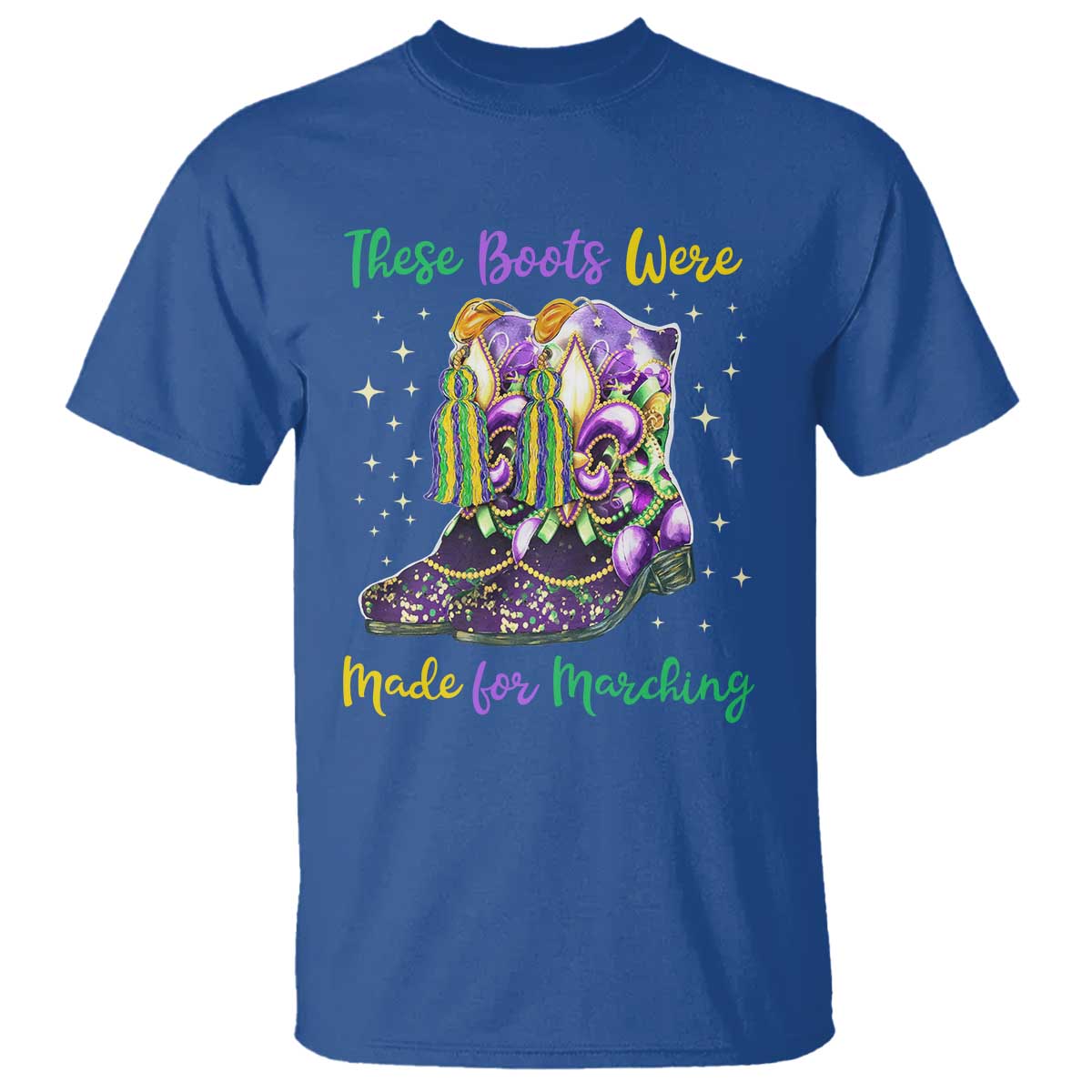 Funny Mardi Gras T Shirt These Boots Were Made For Marching TS11 Royal Blue Print Your Wear