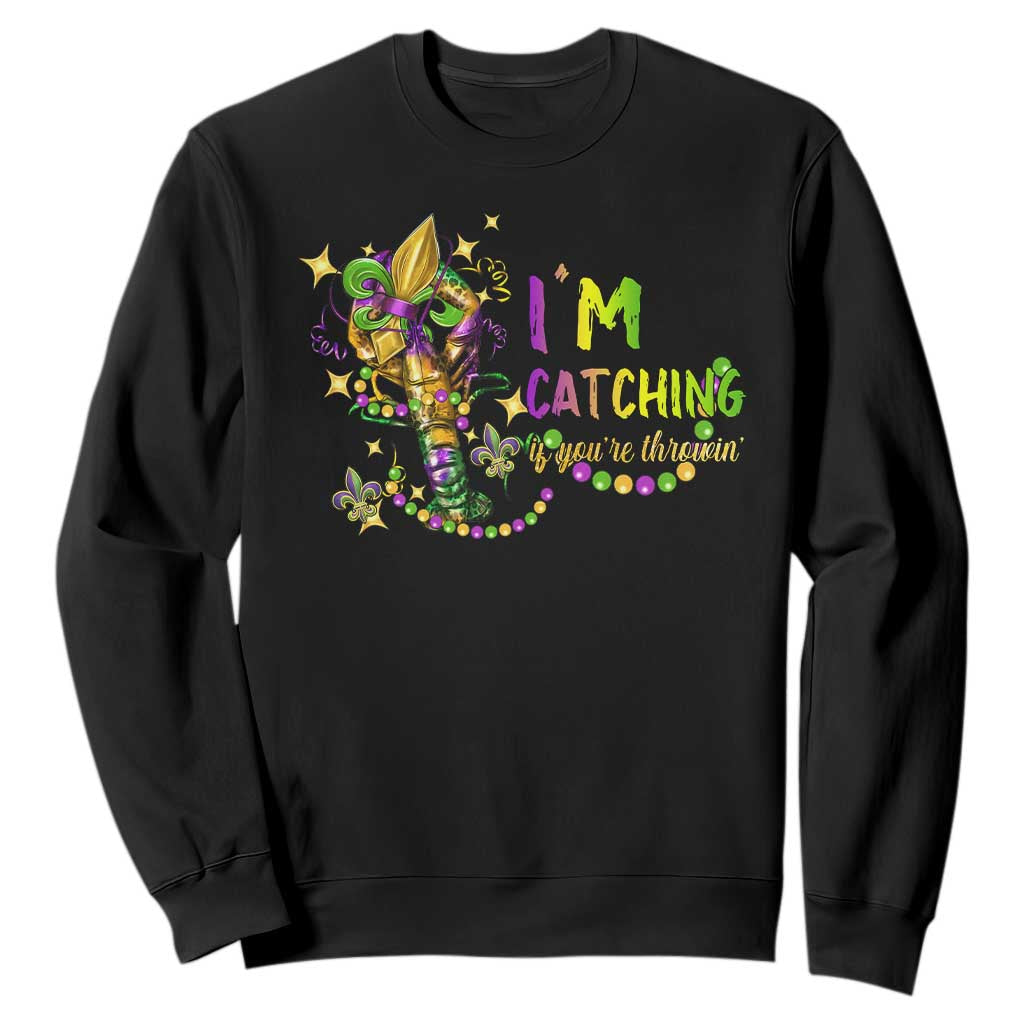 Funny I'm Catchin' If You're Throwin' Mardi Gras Sweatshirt Crawfish Beads Fleur De Lys TS11 Black Print Your Wear