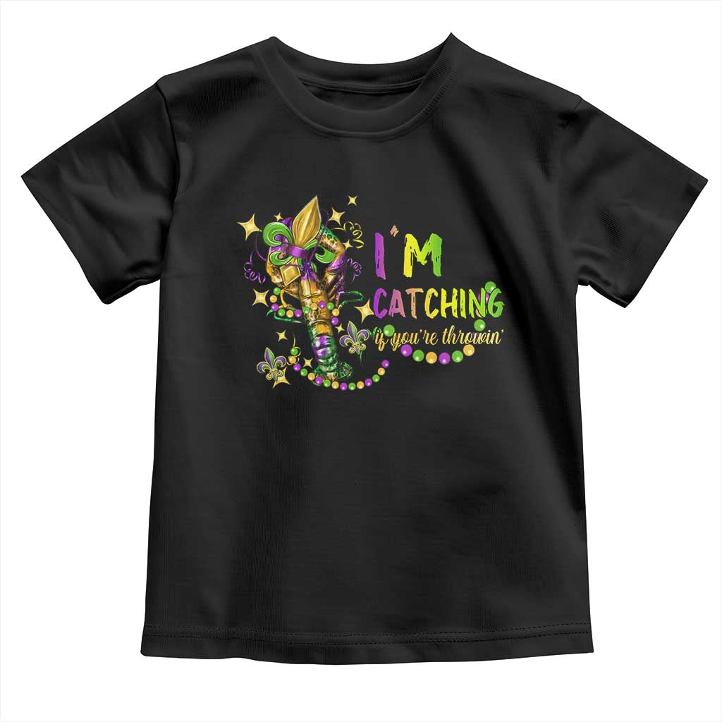Funny I'm Catchin' If You're Throwin' Mardi Gras Toddler T Shirt Crawfish Beads Fleur De Lys TS11 Black Print Your Wear