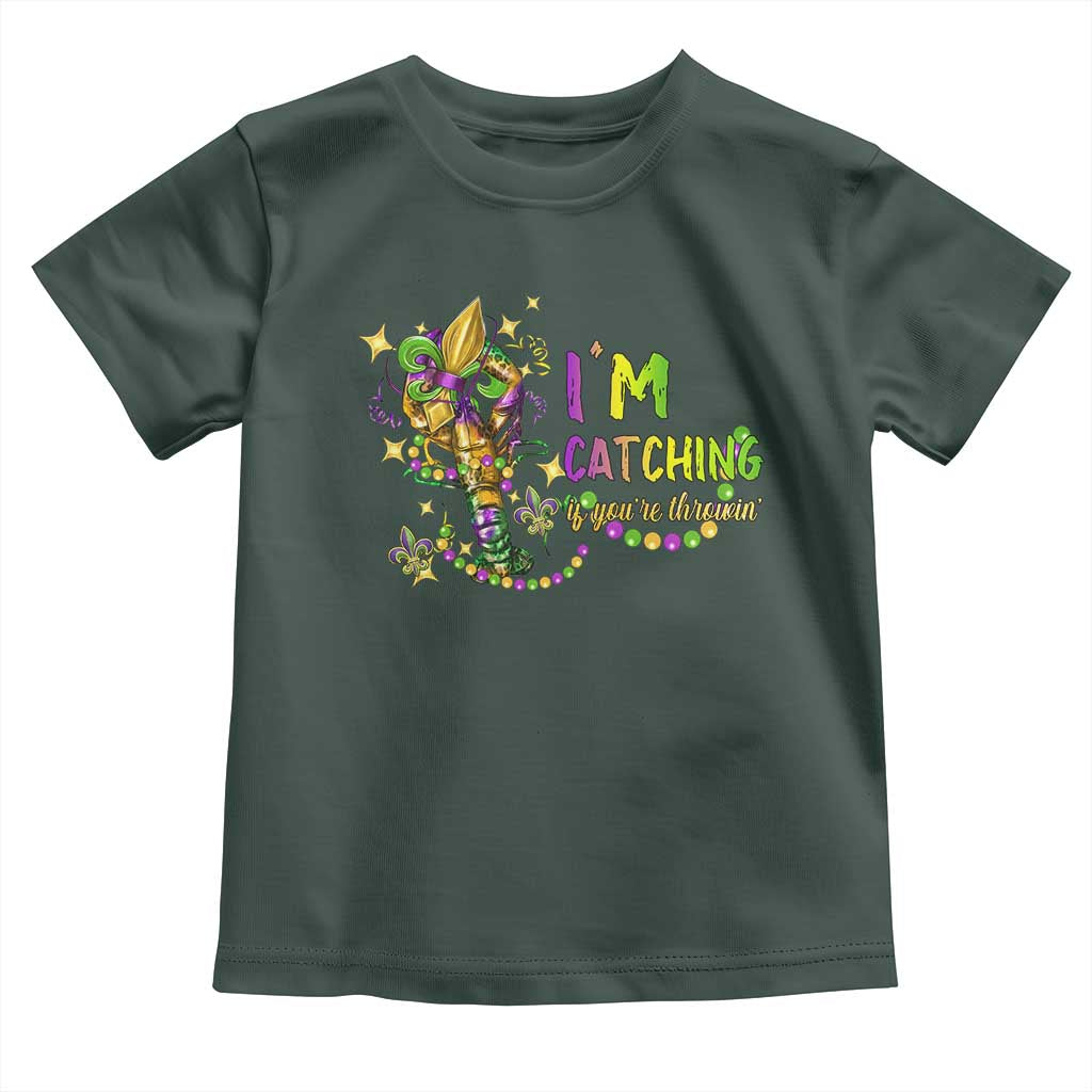 Funny I'm Catchin' If You're Throwin' Mardi Gras Toddler T Shirt Crawfish Beads Fleur De Lys TS11 Dark Forest Green Print Your Wear