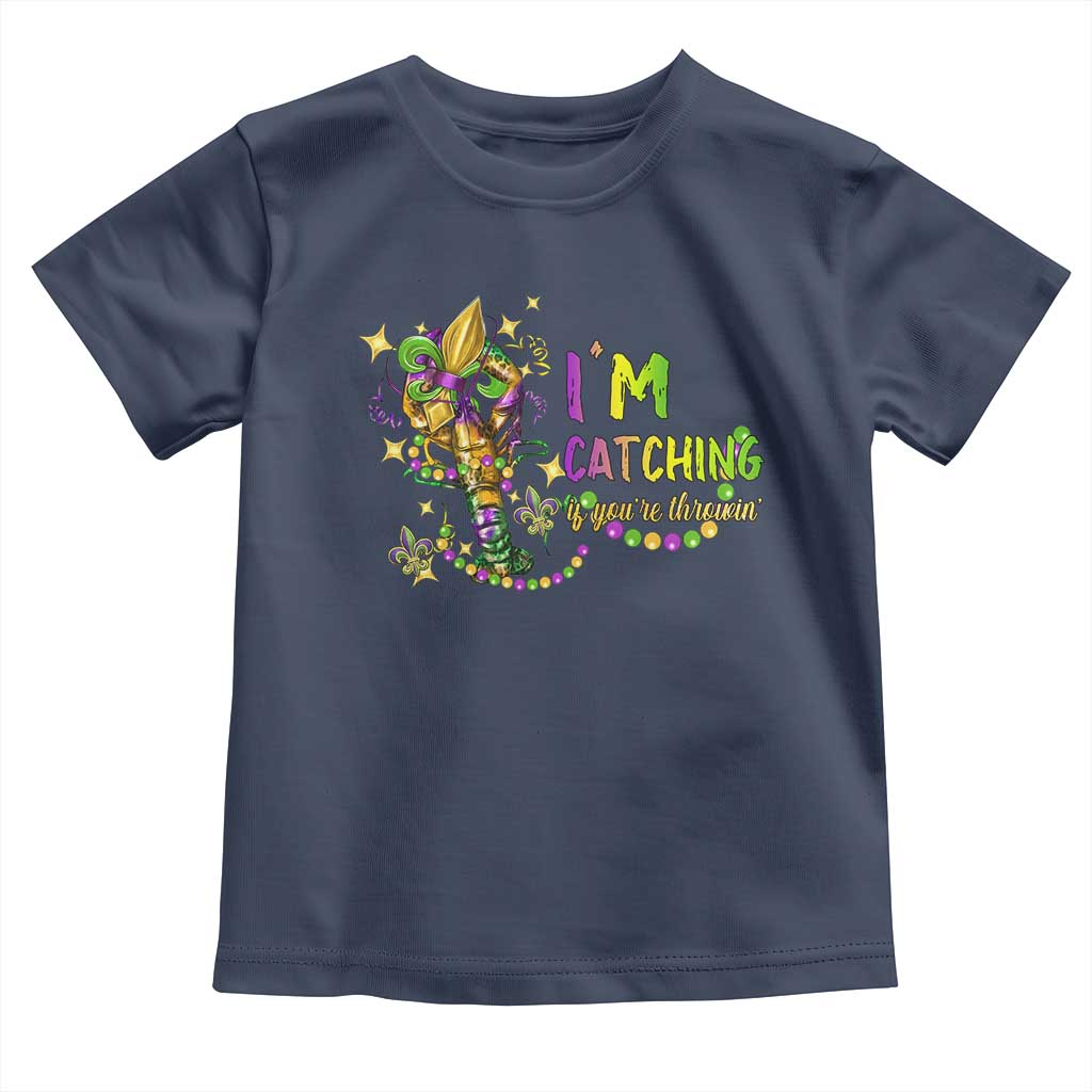 Funny I'm Catchin' If You're Throwin' Mardi Gras Toddler T Shirt Crawfish Beads Fleur De Lys TS11 Navy Print Your Wear