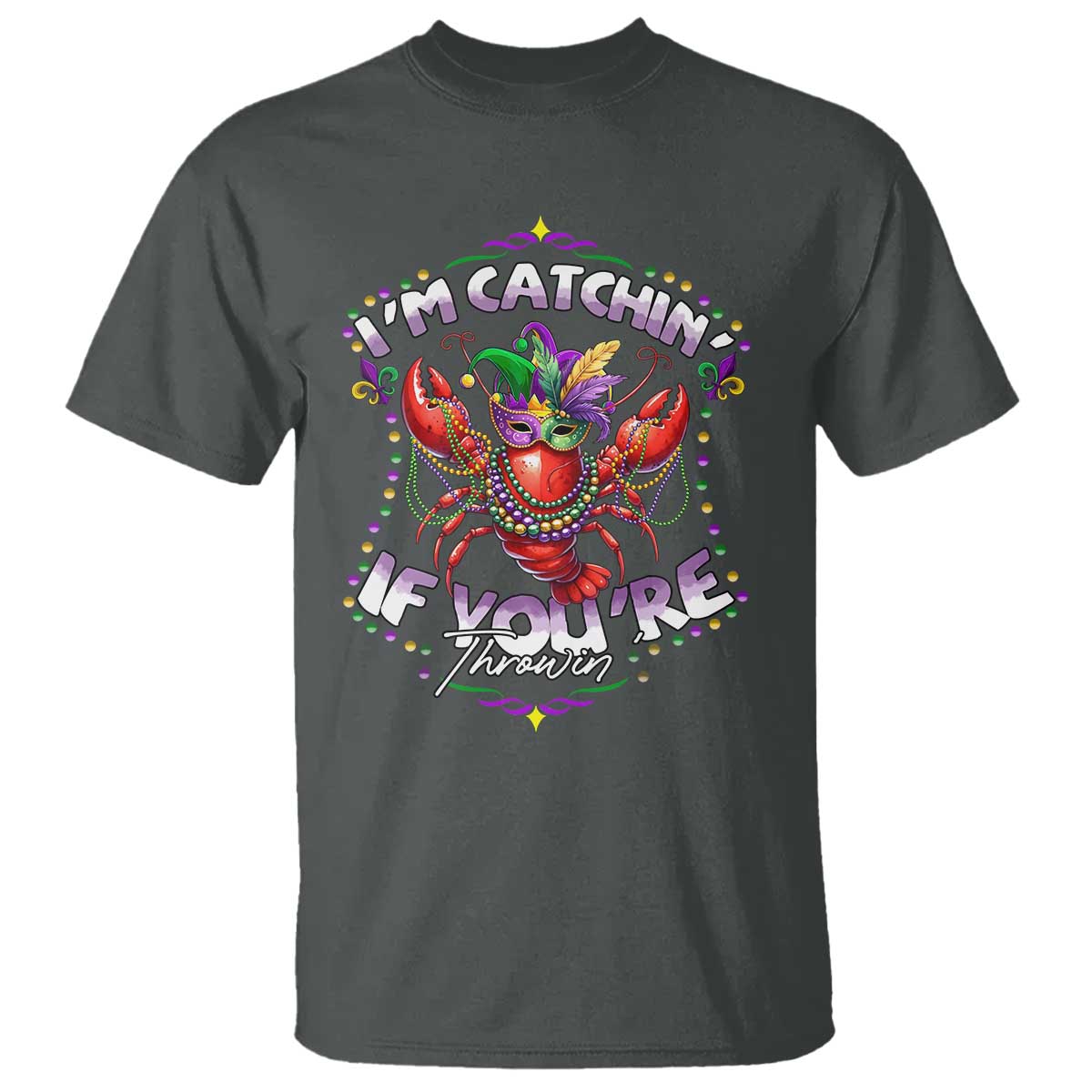 Funny I'm Catchin' If You're Throwin' Mardi Gras T Shirt Crawfish Beads Jester Hat TS11 Dark Heather Print Your Wear