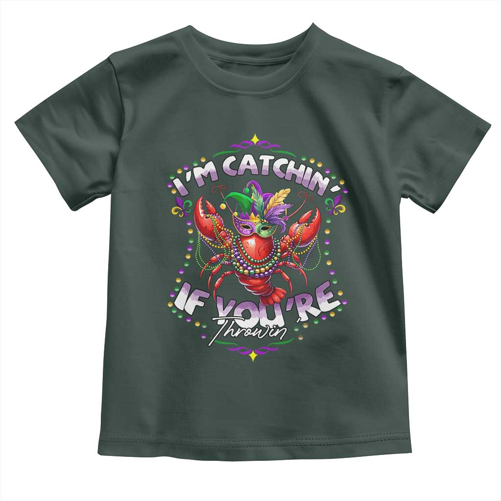 Funny I'm Catchin' If You're Throwin' Mardi Gras Toddler T Shirt Crawfish Beads Jester Hat TS11 Dark Forest Green Print Your Wear