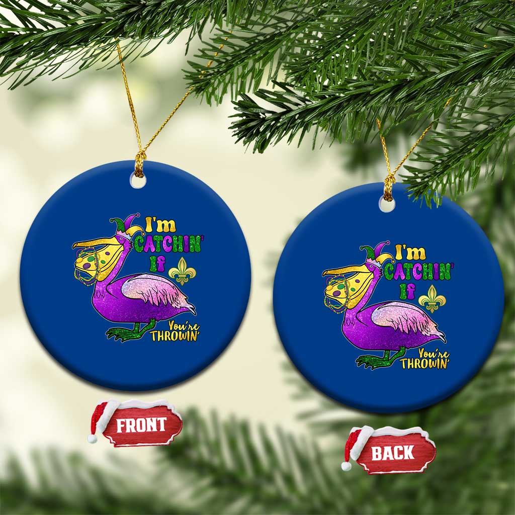 Funny Mardi Gras Pelican Ceramic Ornament I'm Catchin' If You're Throwin' Beads Doubloons TS11 1pc Blue Print Your Wear
