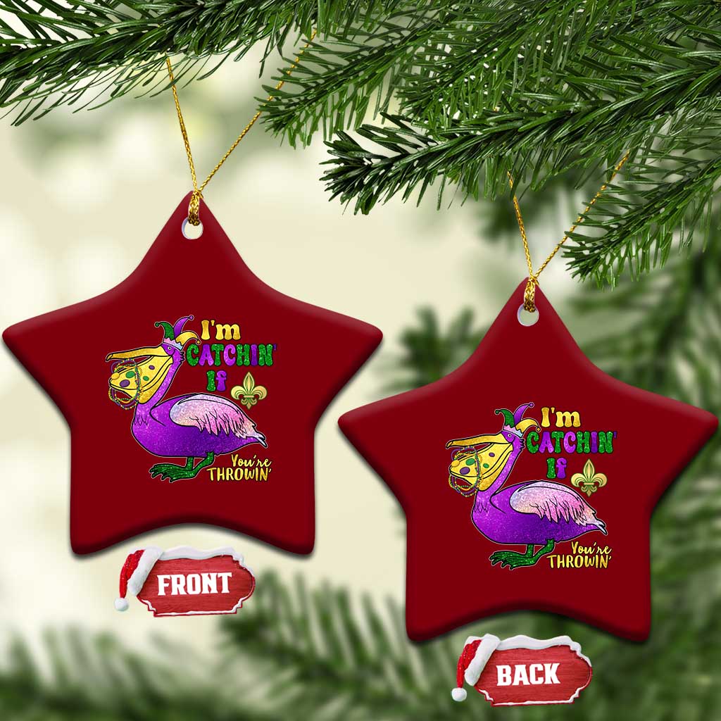 Funny Mardi Gras Pelican Ceramic Ornament I'm Catchin' If You're Throwin' Beads Doubloons TS11 Print Your Wear
