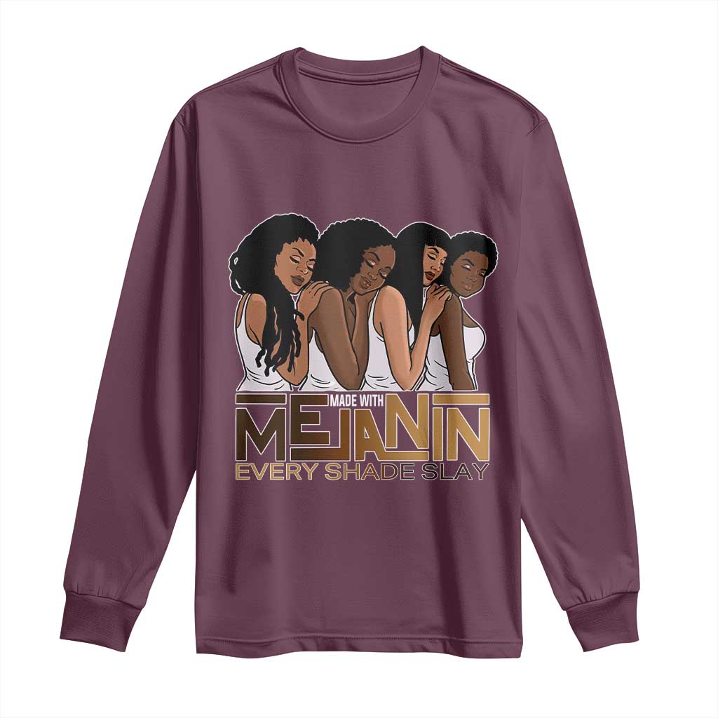 Made With Melanin Every Shade Slays Long Sleeve Shirt Proud African American TS11 Maroon Print Your Wear
