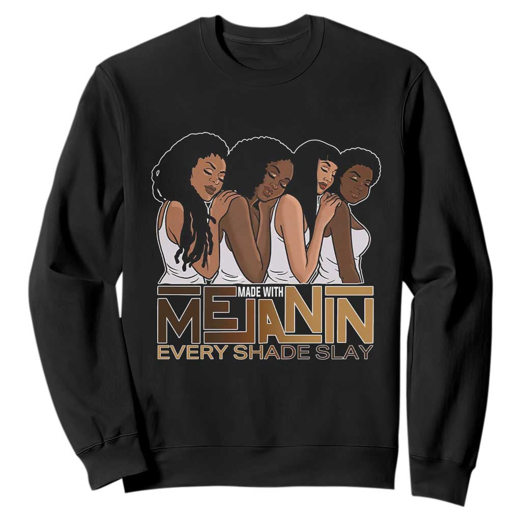 Made With Melanin Every Shade Slays Sweatshirt Proud African American TS11 Black Print Your Wear