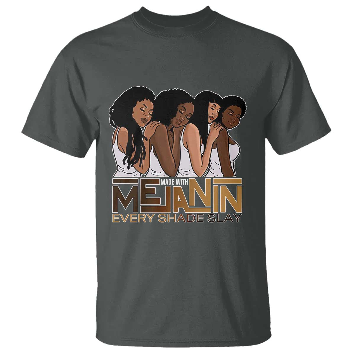 Made With Melanin Every Shade Slays T Shirt Proud African American TS11 Dark Heather Print Your Wear