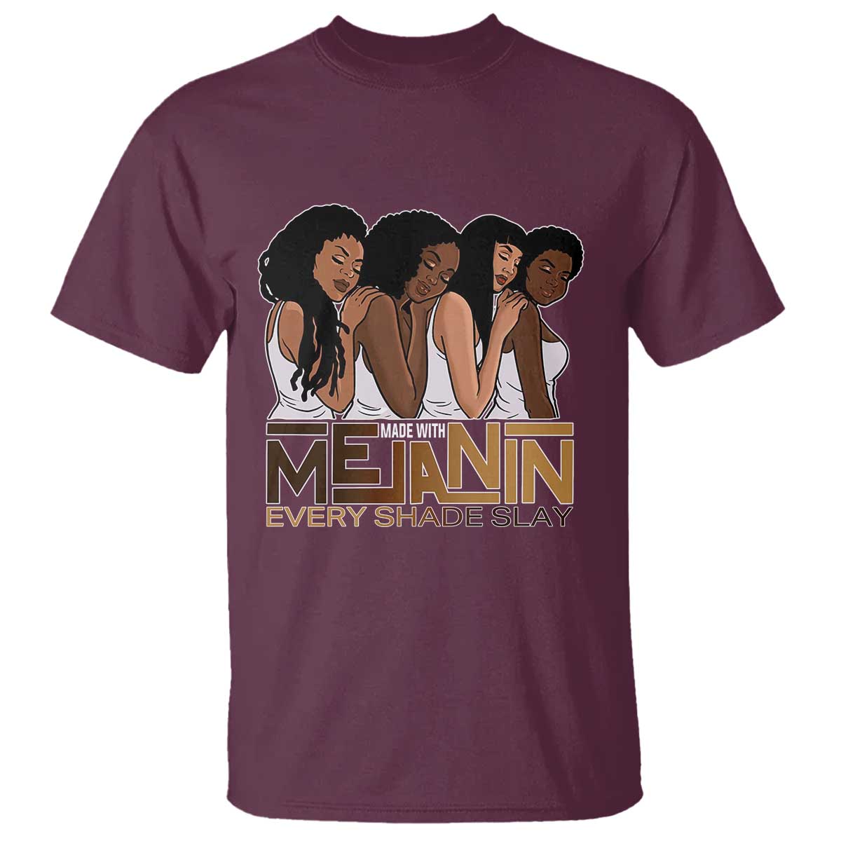 Made With Melanin Every Shade Slays T Shirt Proud African American TS11 Maroon Print Your Wear