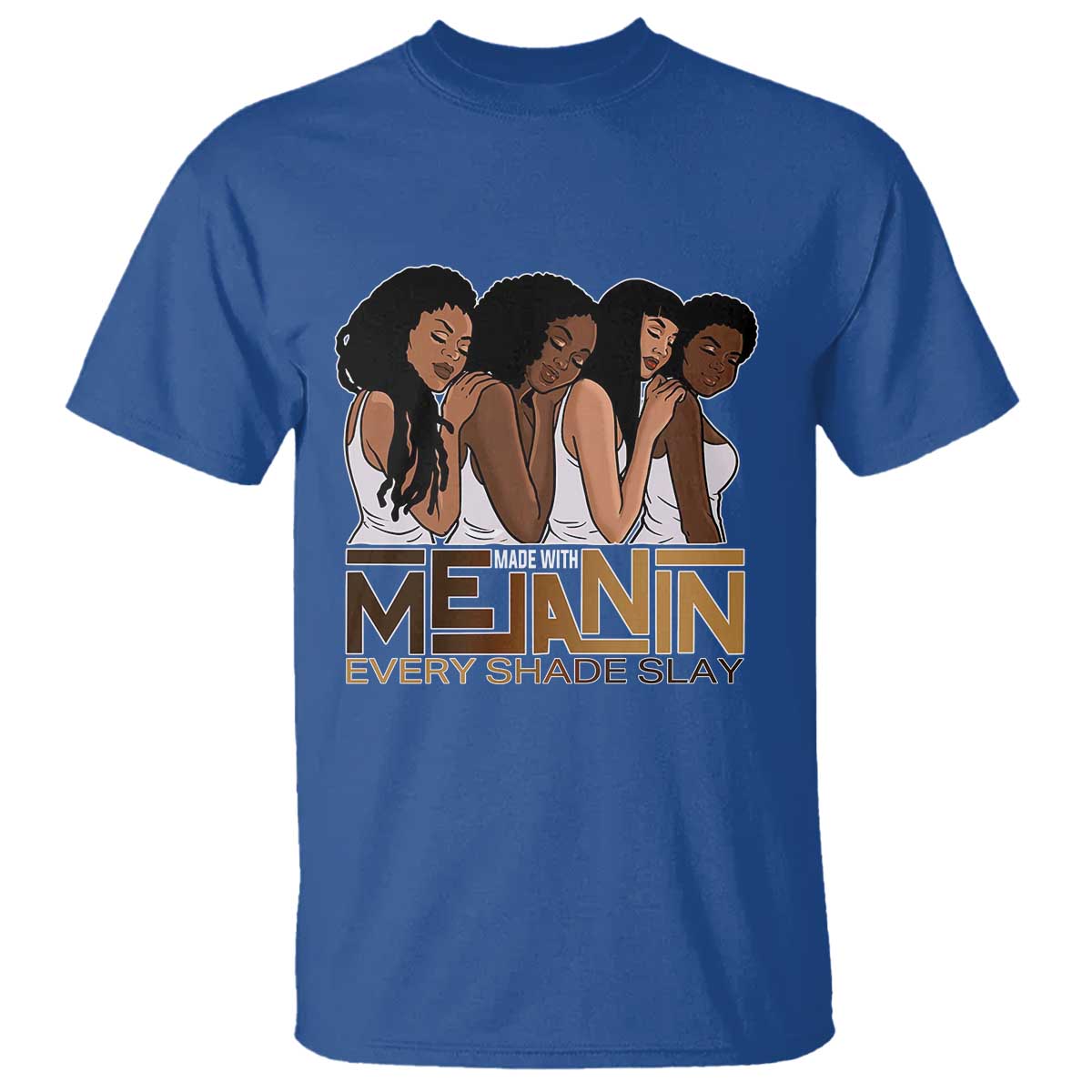 Made With Melanin Every Shade Slays T Shirt Proud African American TS11 Royal Blue Print Your Wear