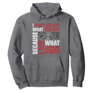 James Baldwin Inspirational Quotes Hoodie I Can't Believe What You Say Because I See What You Do Black History Month TS11 Charcoal Print Your Wear