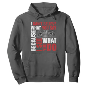 James Baldwin Inspirational Quotes Hoodie I Can't Believe What You Say Because I See What You Do Black History Month TS11 Dark Heather Print Your Wear