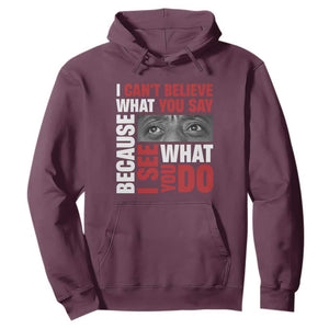 James Baldwin Inspirational Quotes Hoodie I Can't Believe What You Say Because I See What You Do Black History Month TS11 Maroon Print Your Wear