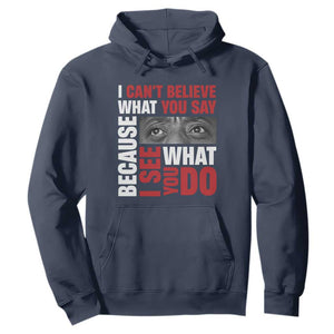 James Baldwin Inspirational Quotes Hoodie I Can't Believe What You Say Because I See What You Do Black History Month TS11 Navy Print Your Wear