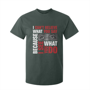 James Baldwin Inspirational Quotes T Shirt For Kid I Can't Believe What You Say Because I See What You Do Black History Month TS11 Dark Forest Green Print Your Wear