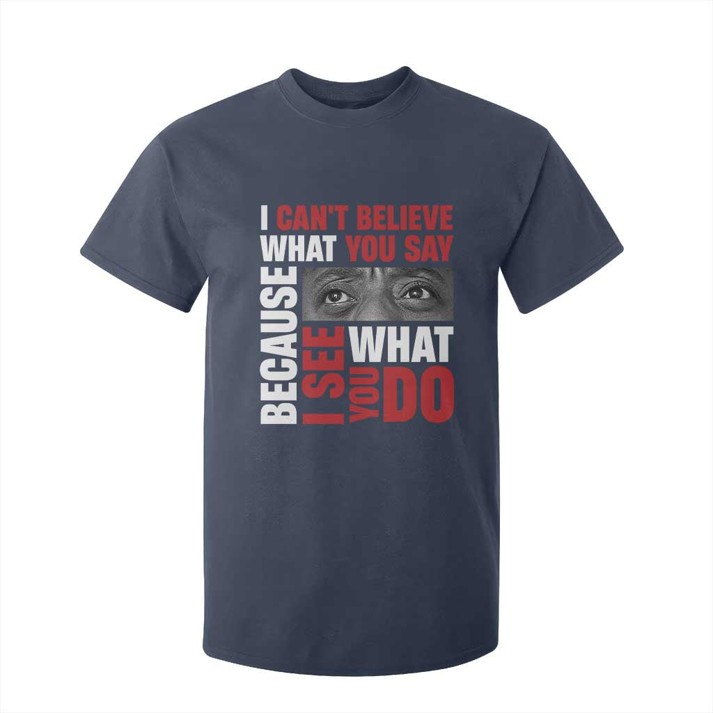 James Baldwin Inspirational Quotes T Shirt For Kid I Can't Believe What You Say Because I See What You Do Black History Month TS11 Navy Print Your Wear