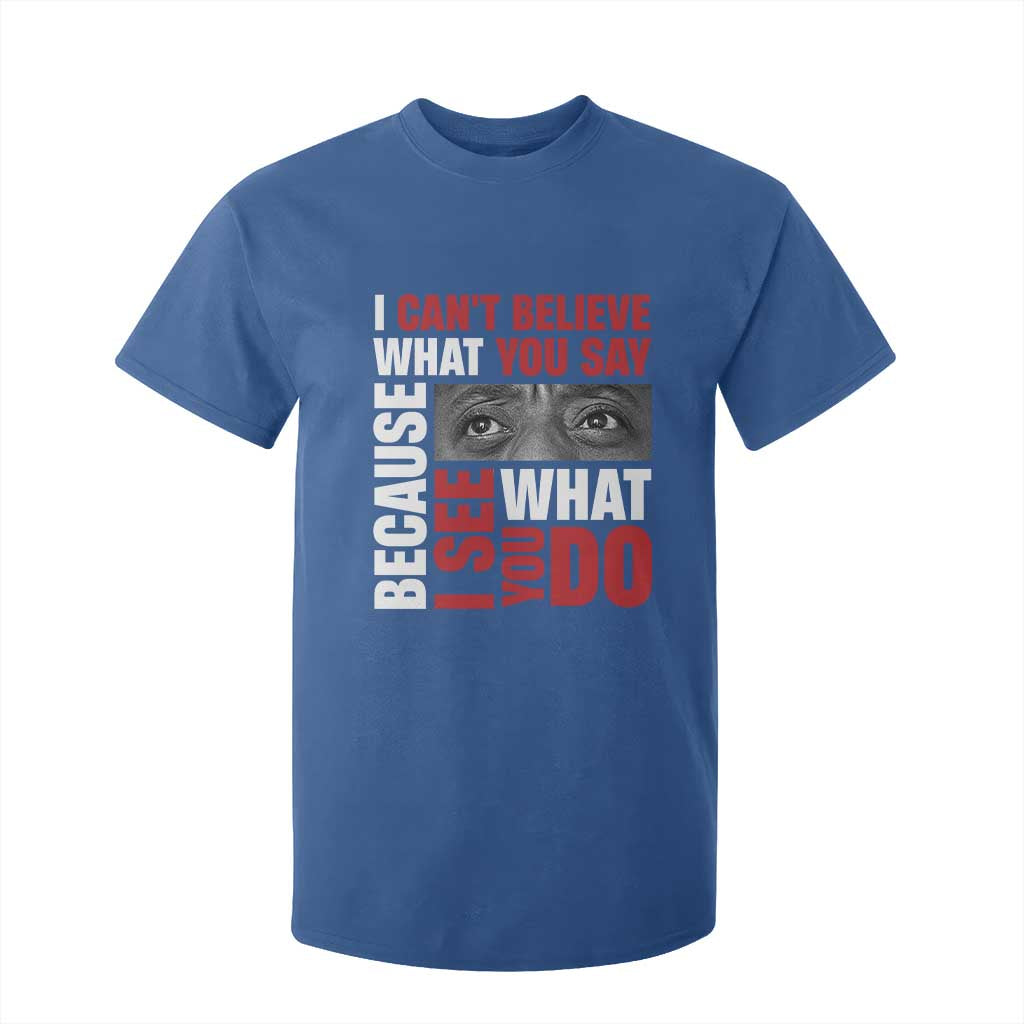 James Baldwin Inspirational Quotes T Shirt For Kid I Can't Believe What You Say Because I See What You Do Black History Month TS11 Royal Blue Print Your Wear