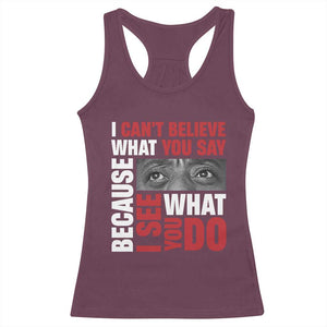 James Baldwin Inspirational Quotes Racerback Tank Top I Can't Believe What You Say Because I See What You Do Black History Month TS11 Maroon Print Your Wear