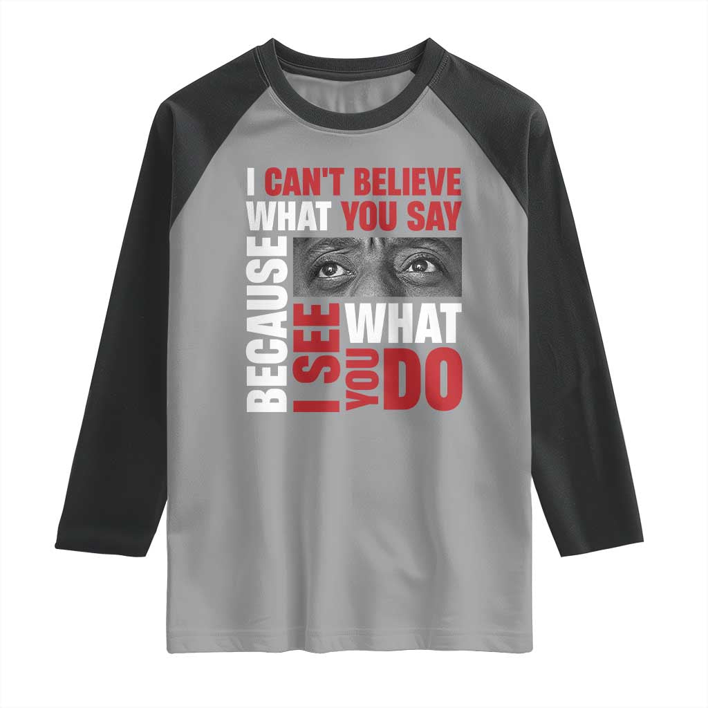 James Baldwin Inspirational Quotes Raglan Shirt I Can't Believe What You Say Because I See What You Do Black History Month TS11 Sport Gray Black Print Your Wear