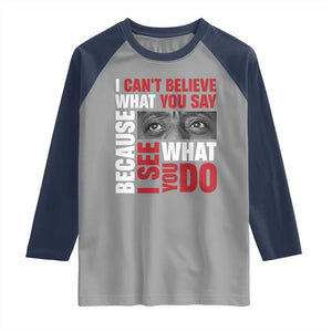 James Baldwin Inspirational Quotes Raglan Shirt I Can't Believe What You Say Because I See What You Do Black History Month TS11 Sport Gray Navy Print Your Wear