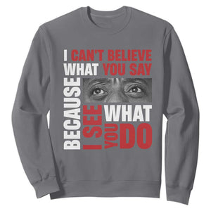 James Baldwin Inspirational Quotes Sweatshirt I Can't Believe What You Say Because I See What You Do Black History Month TS11 Charcoal Print Your Wear