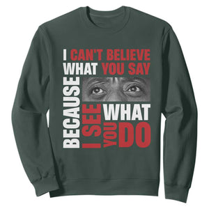 James Baldwin Inspirational Quotes Sweatshirt I Can't Believe What You Say Because I See What You Do Black History Month TS11 Dark Forest Green Print Your Wear