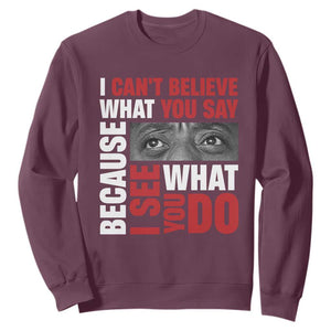 James Baldwin Inspirational Quotes Sweatshirt I Can't Believe What You Say Because I See What You Do Black History Month TS11 Maroon Print Your Wear
