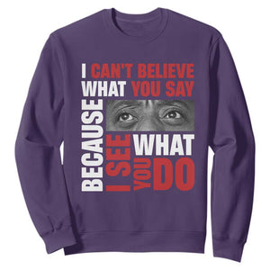 James Baldwin Inspirational Quotes Sweatshirt I Can't Believe What You Say Because I See What You Do Black History Month TS11 Purple Print Your Wear