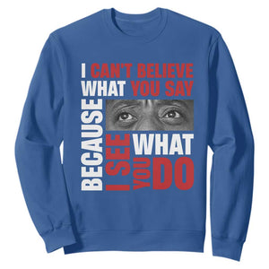 James Baldwin Inspirational Quotes Sweatshirt I Can't Believe What You Say Because I See What You Do Black History Month TS11 Royal Blue Print Your Wear