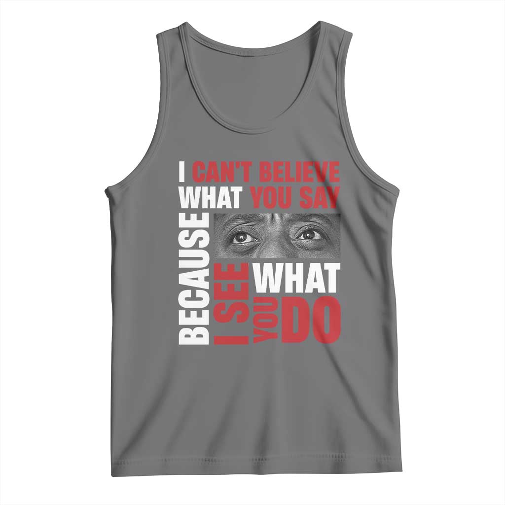 James Baldwin Inspirational Quotes Tank Top I Can't Believe What You Say Because I See What You Do Black History Month TS11 Black Heather Print Your Wear