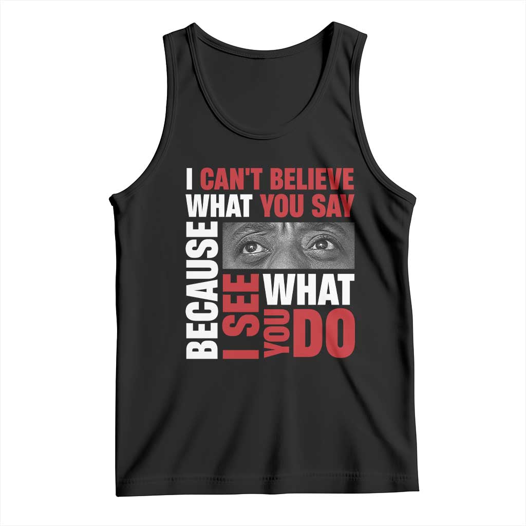 James Baldwin Inspirational Quotes Tank Top I Can't Believe What You Say Because I See What You Do Black History Month TS11 Black Print Your Wear