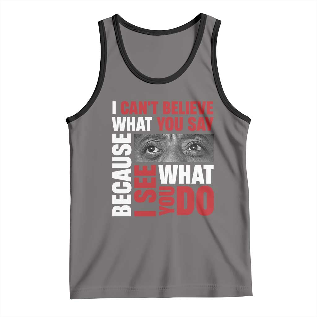James Baldwin Inspirational Quotes Tank Top I Can't Believe What You Say Because I See What You Do Black History Month TS11 Deep Heather Black Print Your Wear