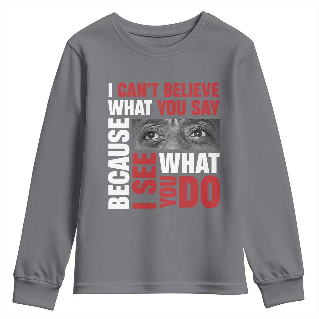 James Baldwin Inspirational Quotes Youth Sweatshirt I Can't Believe What You Say Because I See What You Do Black History Month TS11 Charcoal Print Your Wear